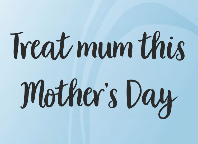 Treat mum this Mother’s Day