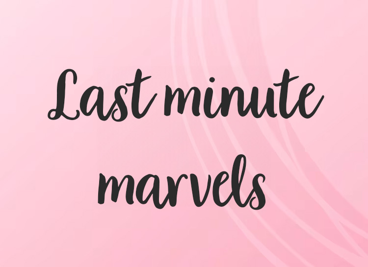 Last minute marvels