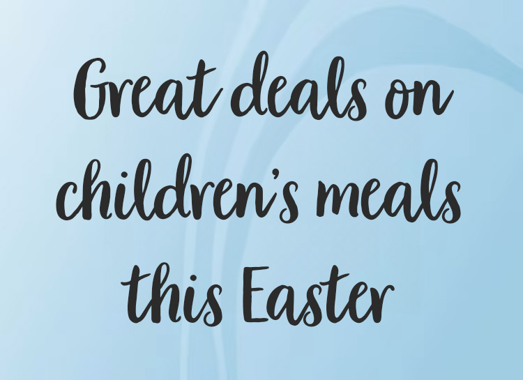 Great deals on children’s meals this Easter