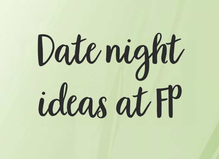 Date night ideas at FP